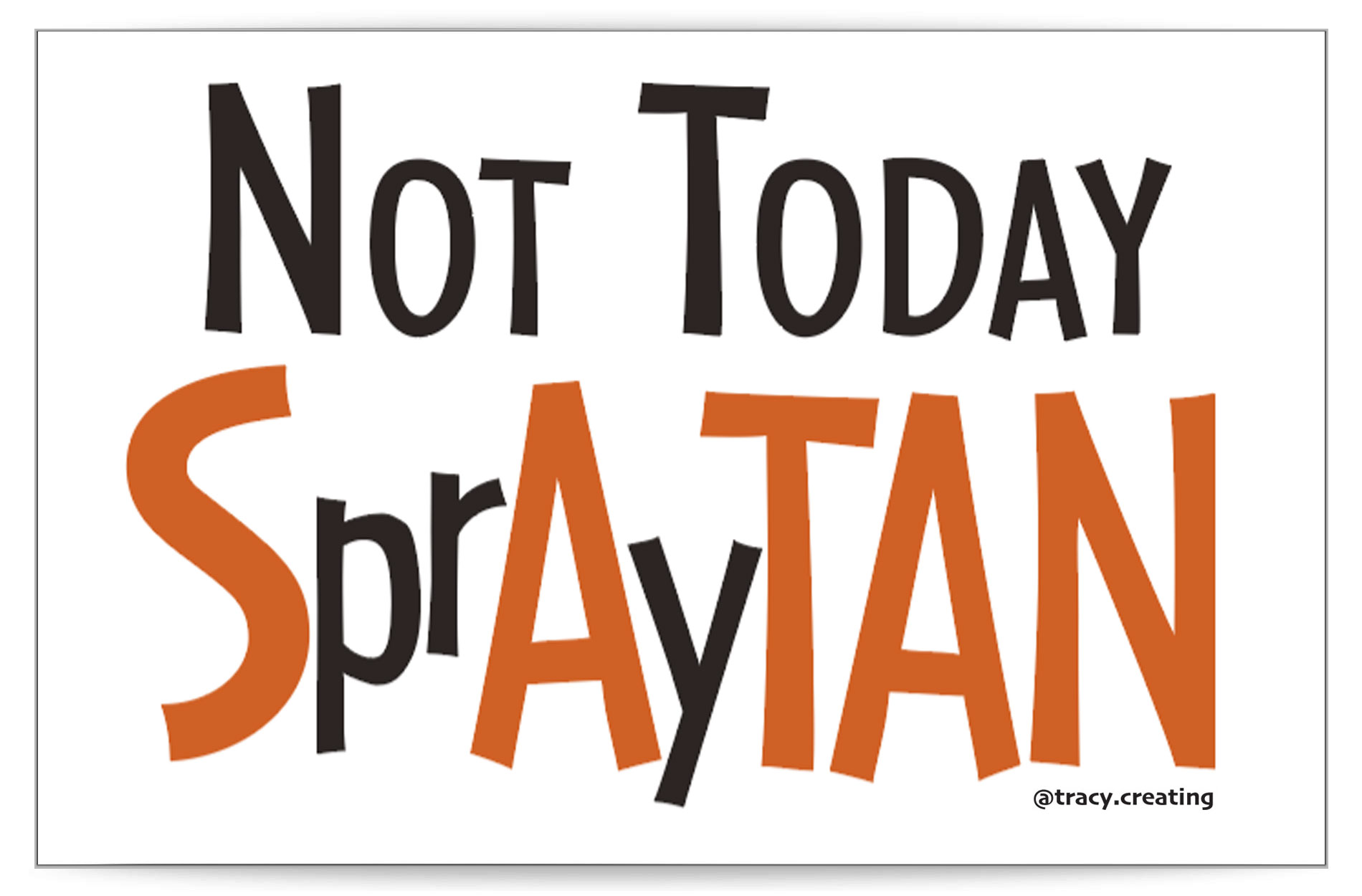 Not Today SprAyTAN protest sign at 11 x 17 for free download.